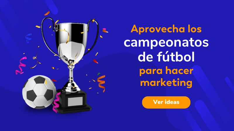 Aprovecha los campeonatos de fútbol para hacer marketing