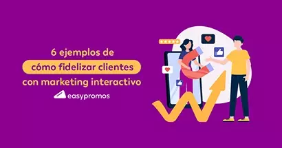 6 ejemplos de fidelización de clientes utilizando marketing interactivo